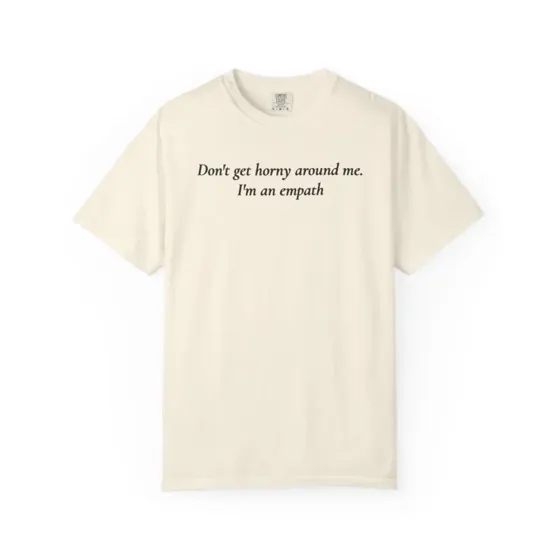 Don't Get Horny Around Me tee