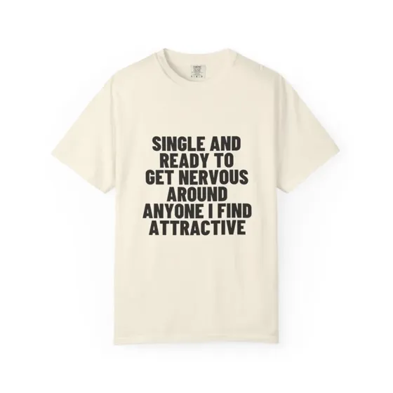 Single And Ready To Get Nervous tee