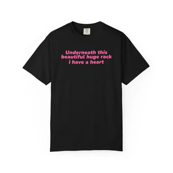 Underneath This Beautiful Huge Rack tee